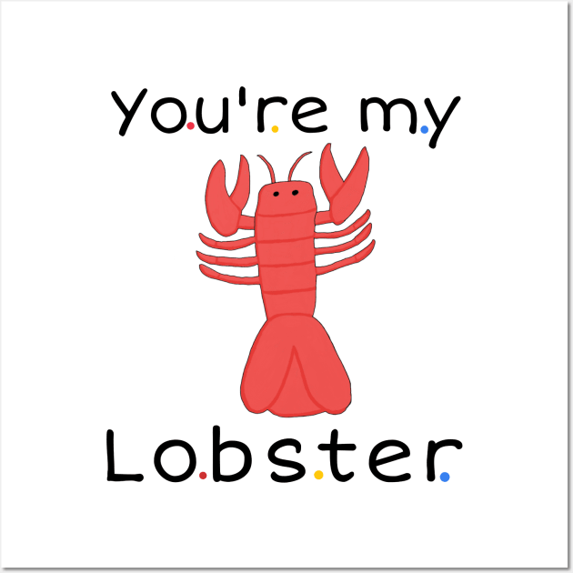 You're my lobster Wall Art by Fantasticallyfreaky